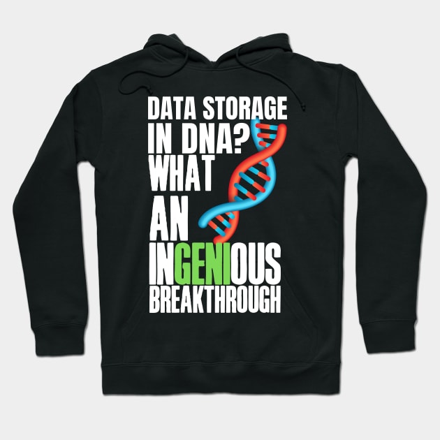 Witty, fun Data puns. Data storage in DNA? What an ingenious breakthrough! Hoodie by HROC Gear & Apparel